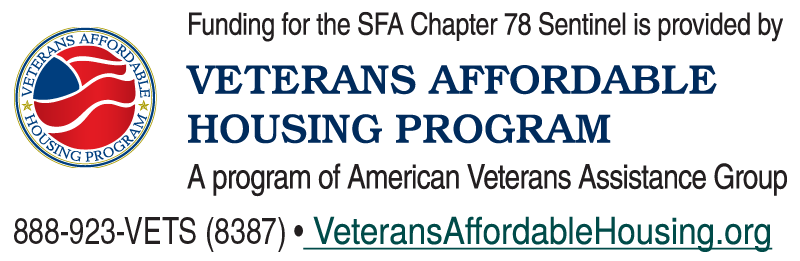 Funding for the SFA Chapter 78 Sentinel is provided by the Veterans Affordable Housing Program, a program of the American Veterans Assistance Group 888-923-VETS (8387) VeteransAffordableHousing.org