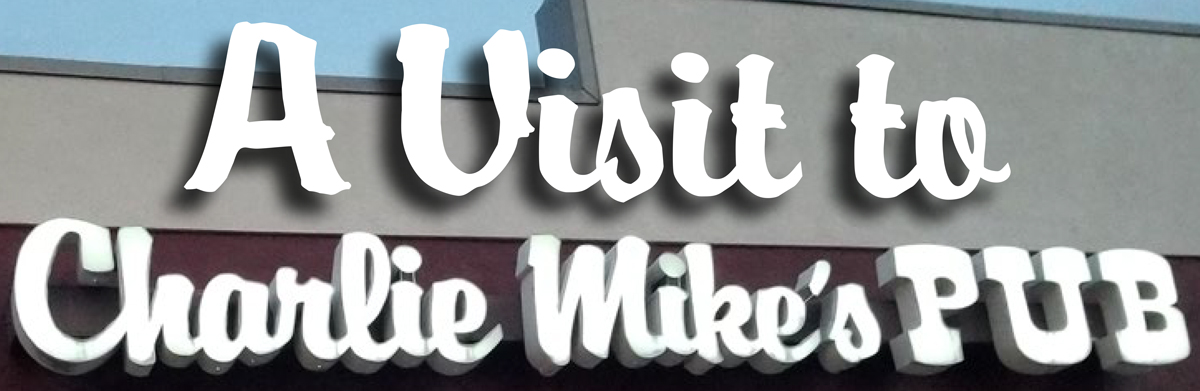 Charlie-Mikes-Signage-Header A Visit to Charlie Mike's Pub