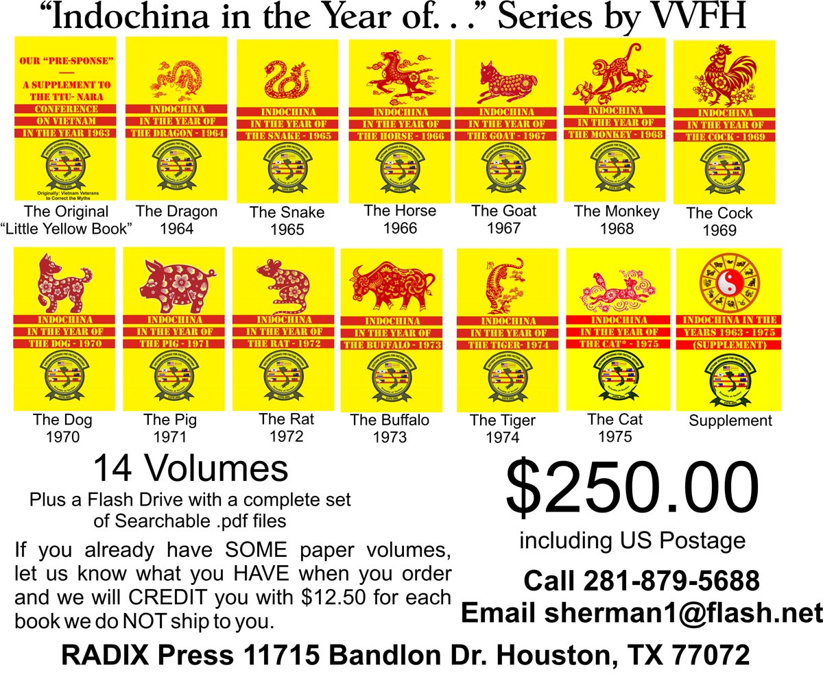 Indochina in the Year of... Series by VVFH. 14 Volumes $250 including US Postage. Call 281-879-5688for details and to order or email sherman1@flash.net.